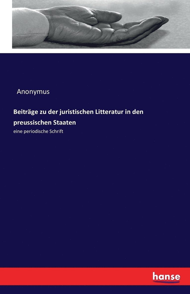 Beitrage zu der juristischen Litteratur in den preussischen Staaten 1