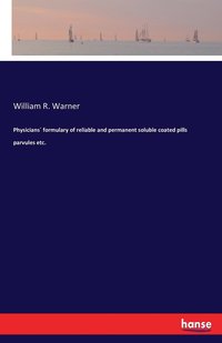 bokomslag Physicians¿ formulary of reliable and permanent soluble coated pills parvules etc.