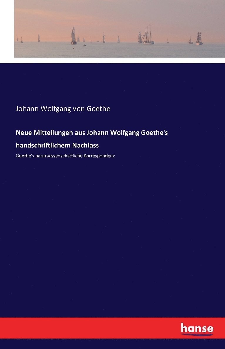 Neue Mitteilungen aus Johann Wolfgang Goethe's handschriftlichem Nachlass 1