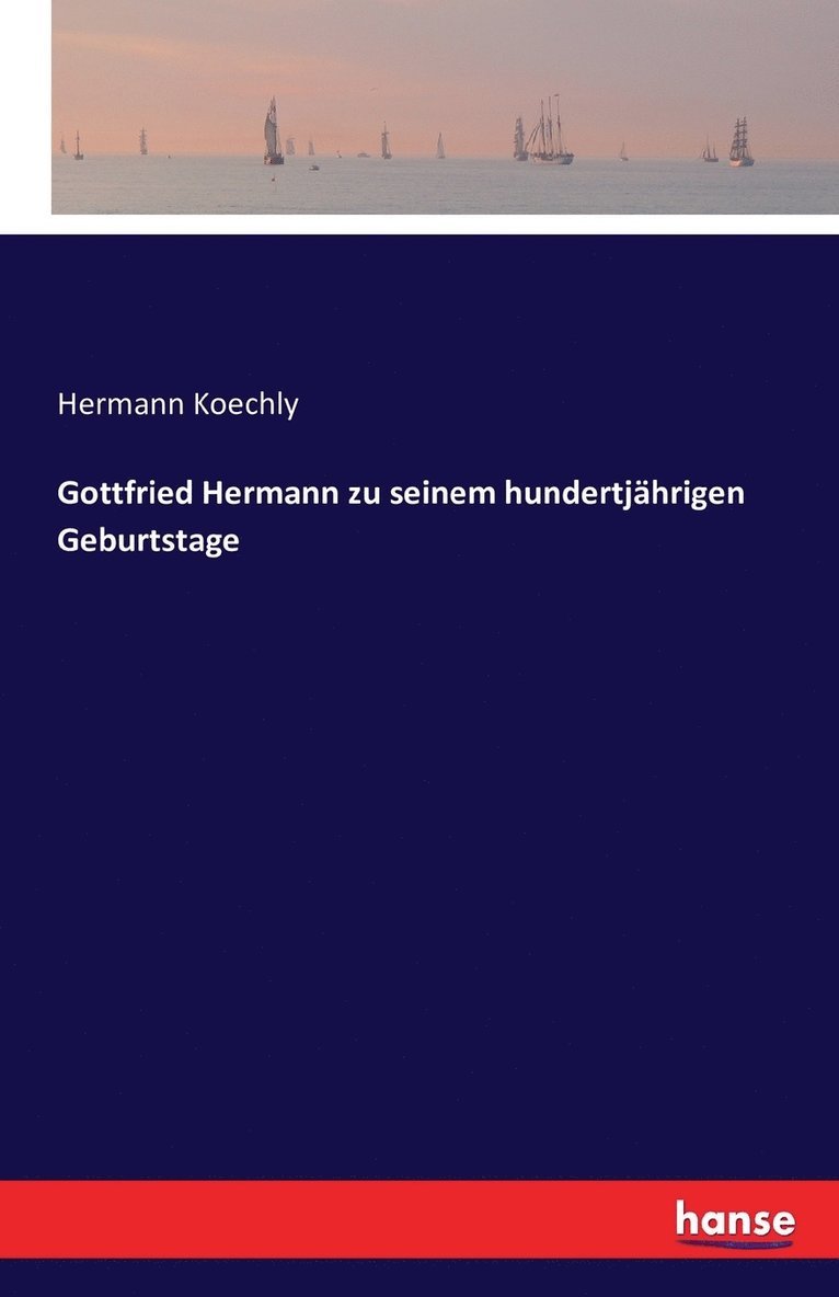 Gottfried Hermann zu seinem hundertjhrigen Geburtstage 1