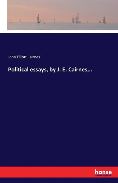 bokomslag Political essays, by J. E. Cairnes, ..