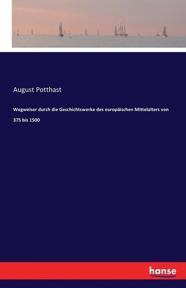 bokomslag Wegweiser durch die Geschichtswerke des europischen Mittelalters von 375 bis 1500