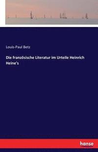 bokomslag Die franzsische Literatur im Urteile Heinrich Heine's