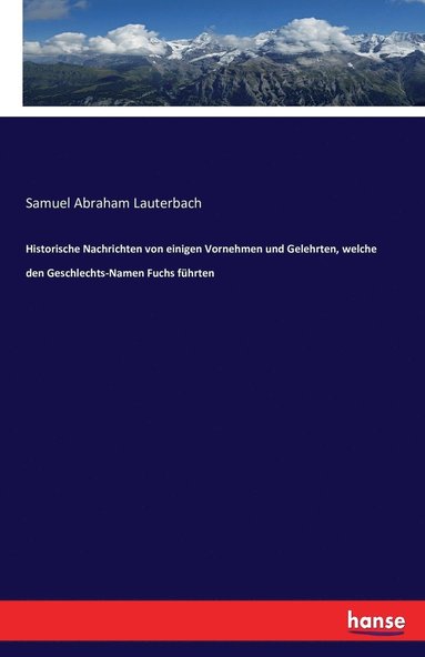 bokomslag Historische Nachrichten von einigen Vornehmen und Gelehrten, welche den Geschlechts-Namen Fuchs fuhrten