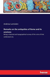 bokomslag Remarks on the antiquities of Rome and its environs