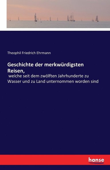 bokomslag Geschichte der merkwürdigsten Reisen,