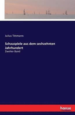 bokomslag Schauspiele aus dem sechzehnten Jahrhundert