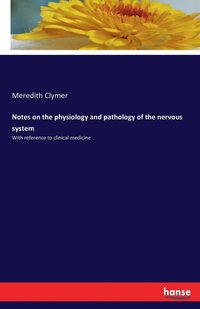 bokomslag Notes on the physiology and pathology of the nervous system