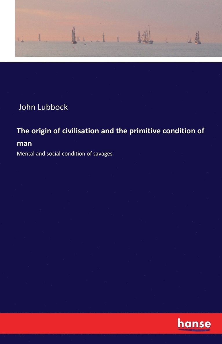 The origin of civilisation and the primitive condition of man 1