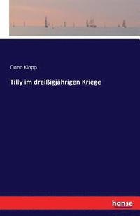 bokomslag Tilly im dreiigjhrigen Kriege