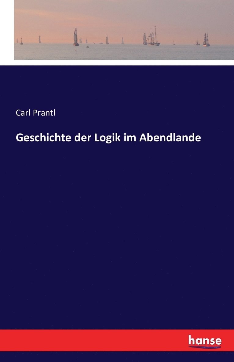 Carl Prantl - Geschichte der Logik im Abendlande, Häftad