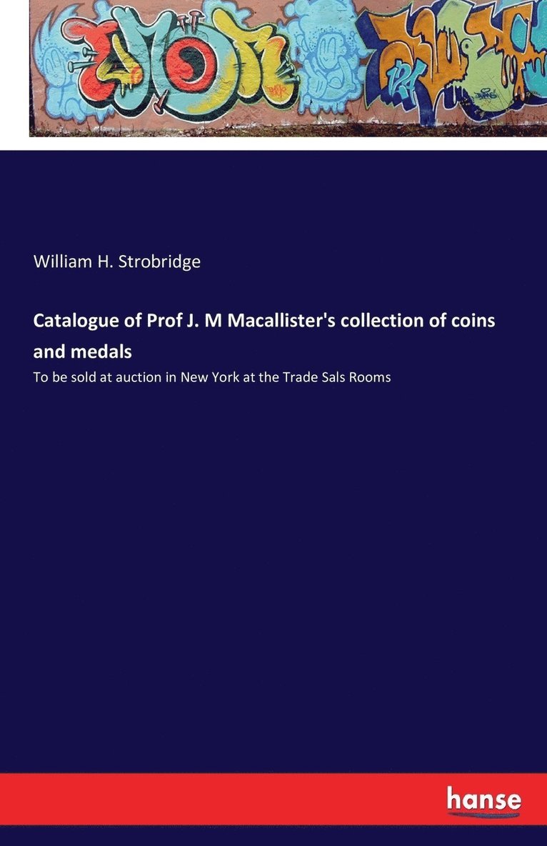 Catalogue of Prof J. M Macallister's collection of coins and medals 1