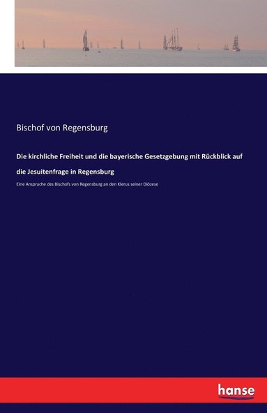 bokomslag Die kirchliche Freiheit und die bayerische Gesetzgebung mit Rckblick auf die Jesuitenfrage in Regensburg