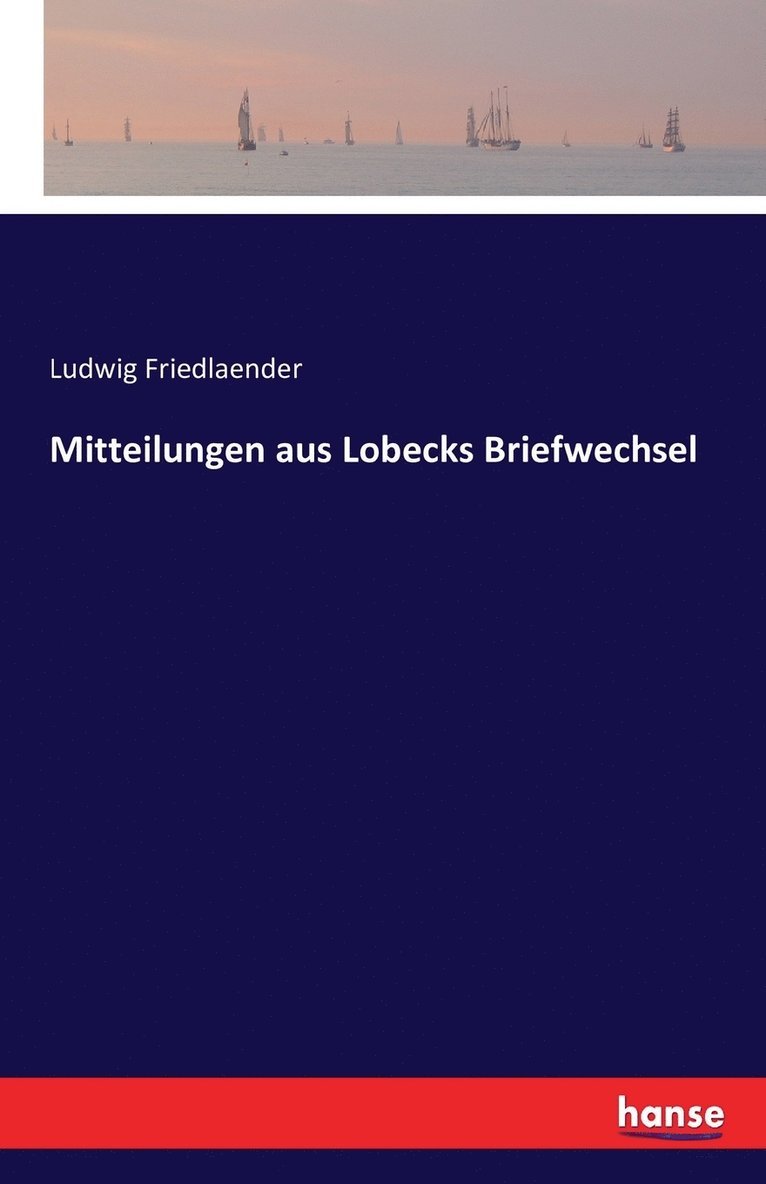 Mitteilungen aus Lobecks Briefwechsel 1