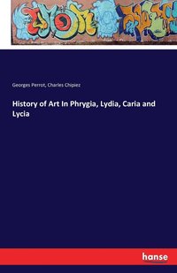 bokomslag History of Art In Phrygia, Lydia, Caria and Lycia