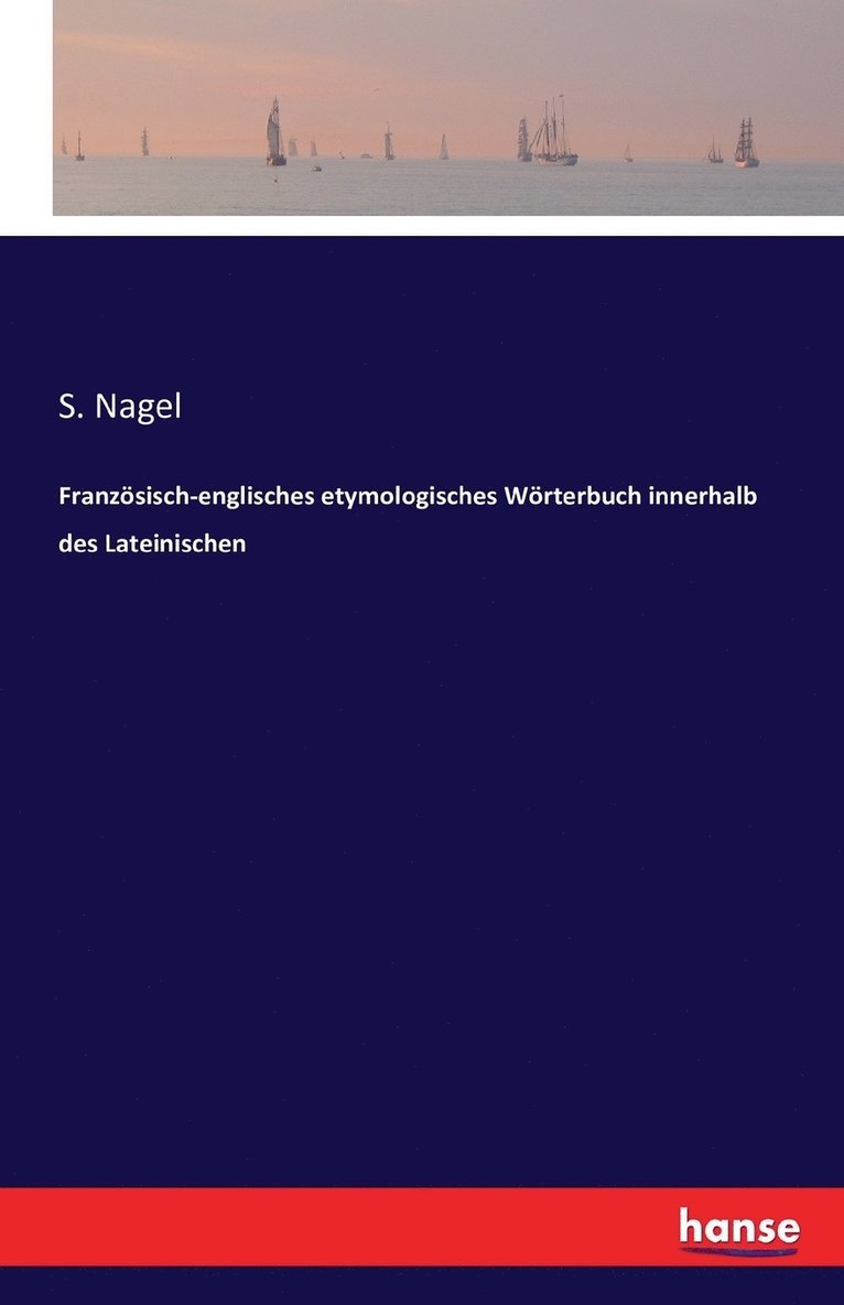 Franzsisch-englisches etymologisches Wrterbuch innerhalb des Lateinischen 1