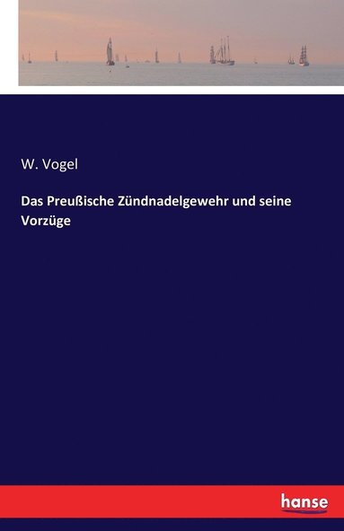 bokomslag Das Preuische Zndnadelgewehr und seine Vorzge