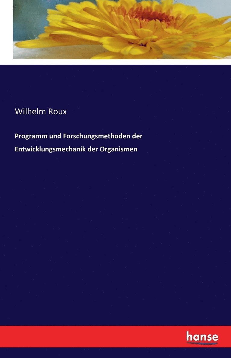 Wilhelm Roux - Programm und Forschungsmethoden der Entwicklungsmechanik der Organismen, Häftad