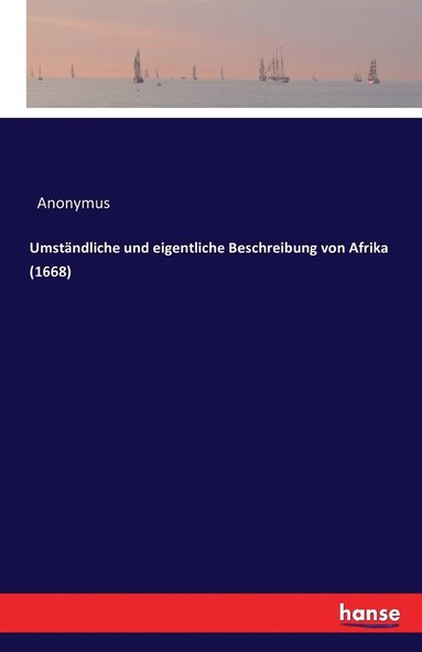 bokomslag Umstndliche und eigentliche Beschreibung von Afrika (1668)