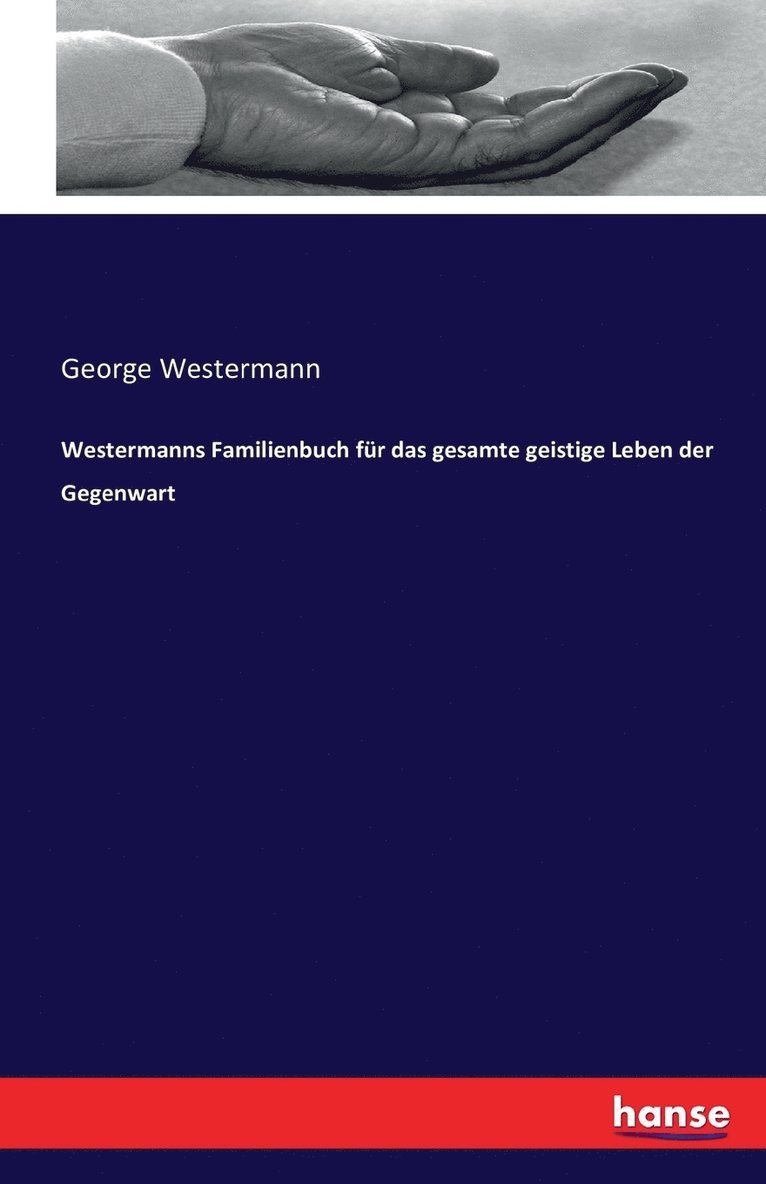 Westermanns Familienbuch fur das gesamte geistige Leben der Gegenwart 1