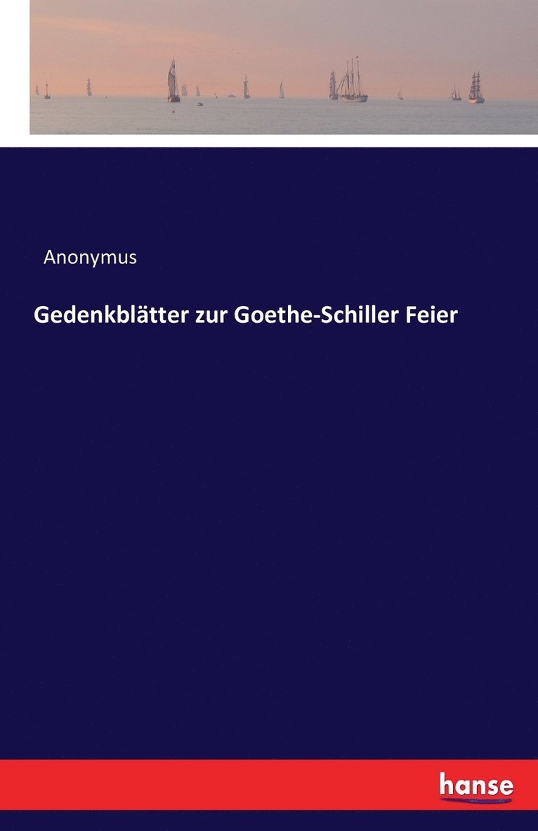 Gedenkbltter zur Goethe-Schiller Feier 1