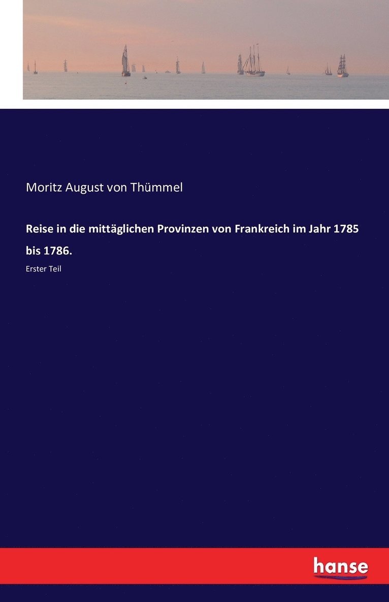 Moritz August Von Thümmel, Moritz August von Thümmel, Moritz August von Thümmel - Reise in die mittäglichen Provinzen von Frankreich im Jahr 1785 bis 1786., Häftad