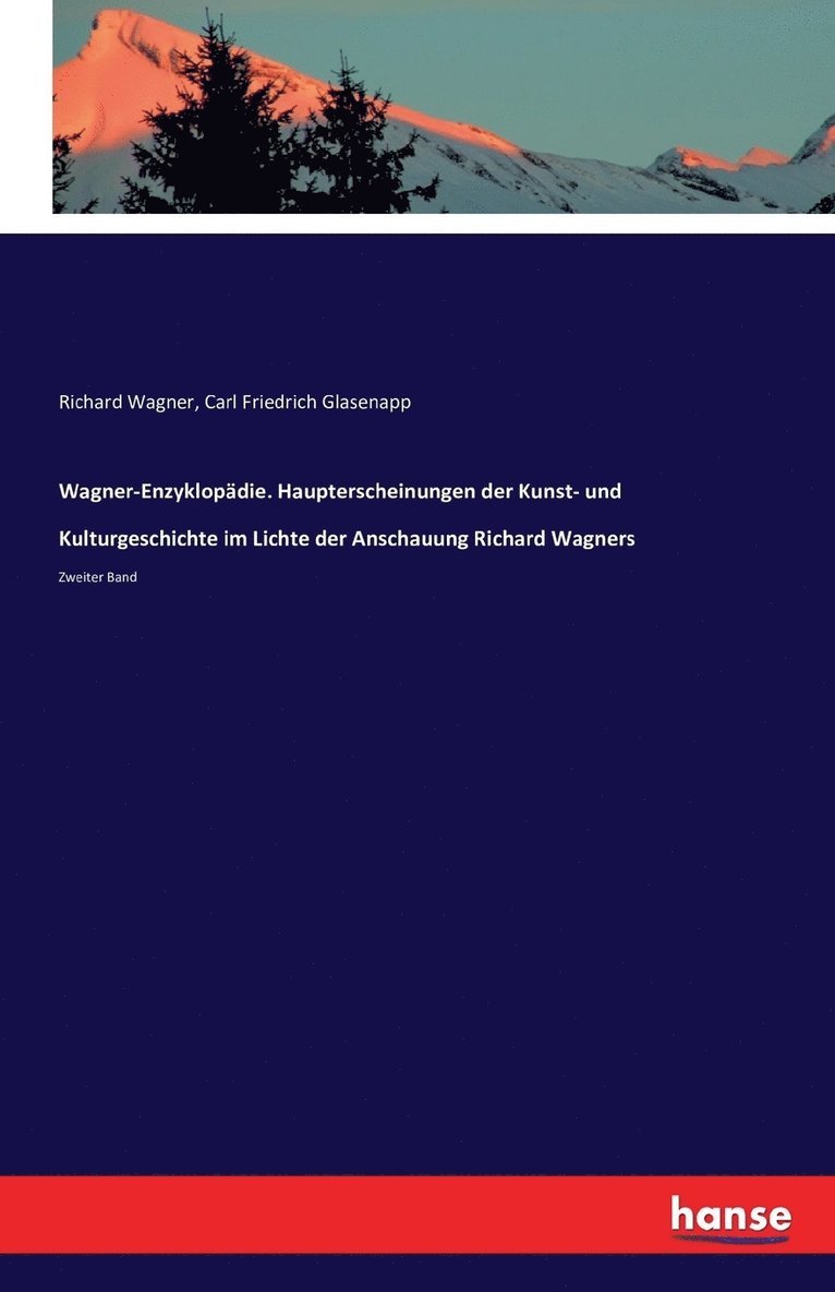 Wagner-Enzyklopdie. Haupterscheinungen der Kunst- und Kulturgeschichte im Lichte der Anschauung Richard Wagners 1