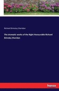 bokomslag The dramatic works of the Right Honourable Richard Brinsley Sheridan