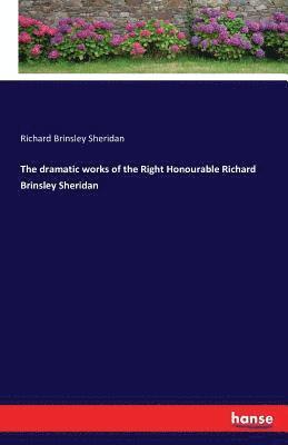 The dramatic works of the Right Honourable Richard Brinsley Sheridan 1