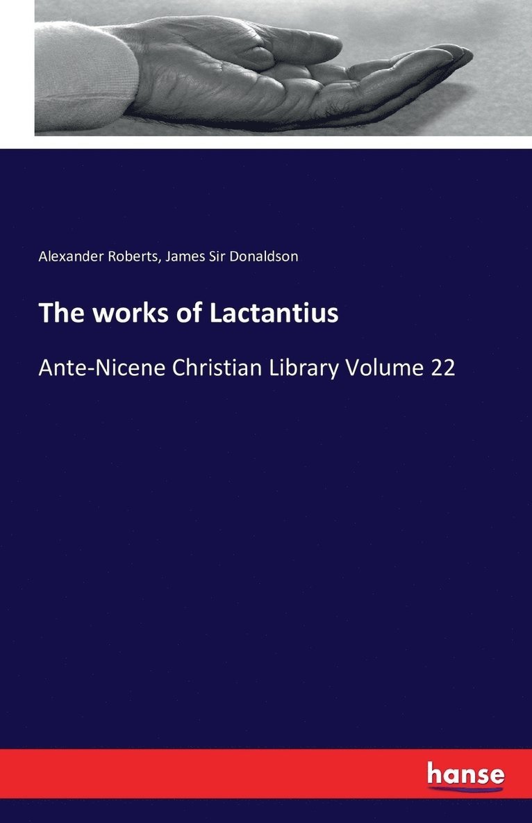 Alexander Roberts, James Donaldson, James Sir Donaldson - works of Lactantius, Häftad