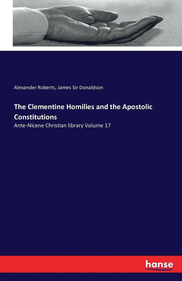 Alexander Roberts, James Donaldson, James Sir Donaldson - Clementine Homilies and the Apostolic Constitutions, Häftad