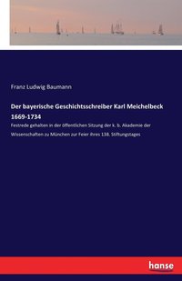 bokomslag Der bayerische Geschichtsschreiber Karl Meichelbeck 1669-1734