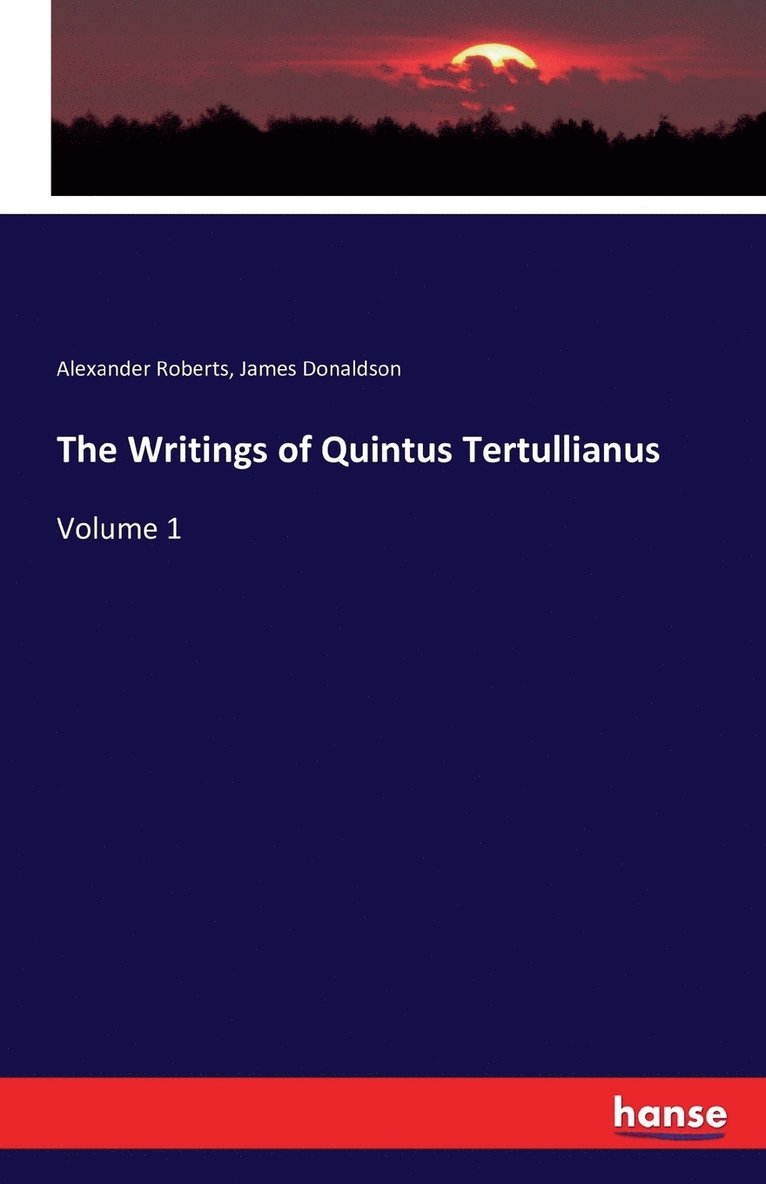 The Writings of Quintus Tertullianus 1