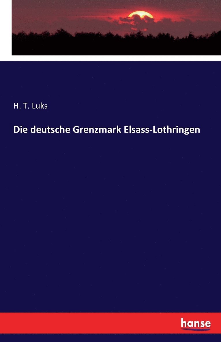 Die deutsche Grenzmark Elsass-Lothringen 1