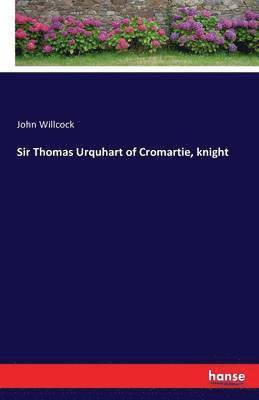 Sir Thomas Urquhart of Cromartie, knight 1