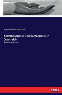 bokomslag Altkatholicismus und Romanismus in sterreich