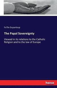 bokomslag The Papal Sovereignty