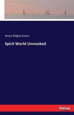 Spirit World Unmasked 1