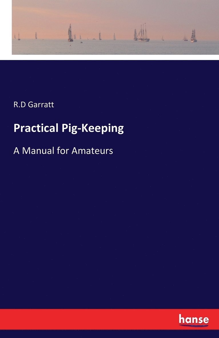 R D Garratt, R. D. Garratt, R.D Garratt, R. D Garratt - Practical Pig-Keeping, Häftad