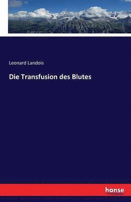 bokomslag Die Transfusion des Blutes