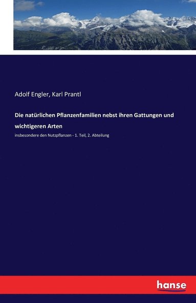 bokomslag Die natrlichen Pflanzenfamilien nebst ihren Gattungen und wichtigeren Arten