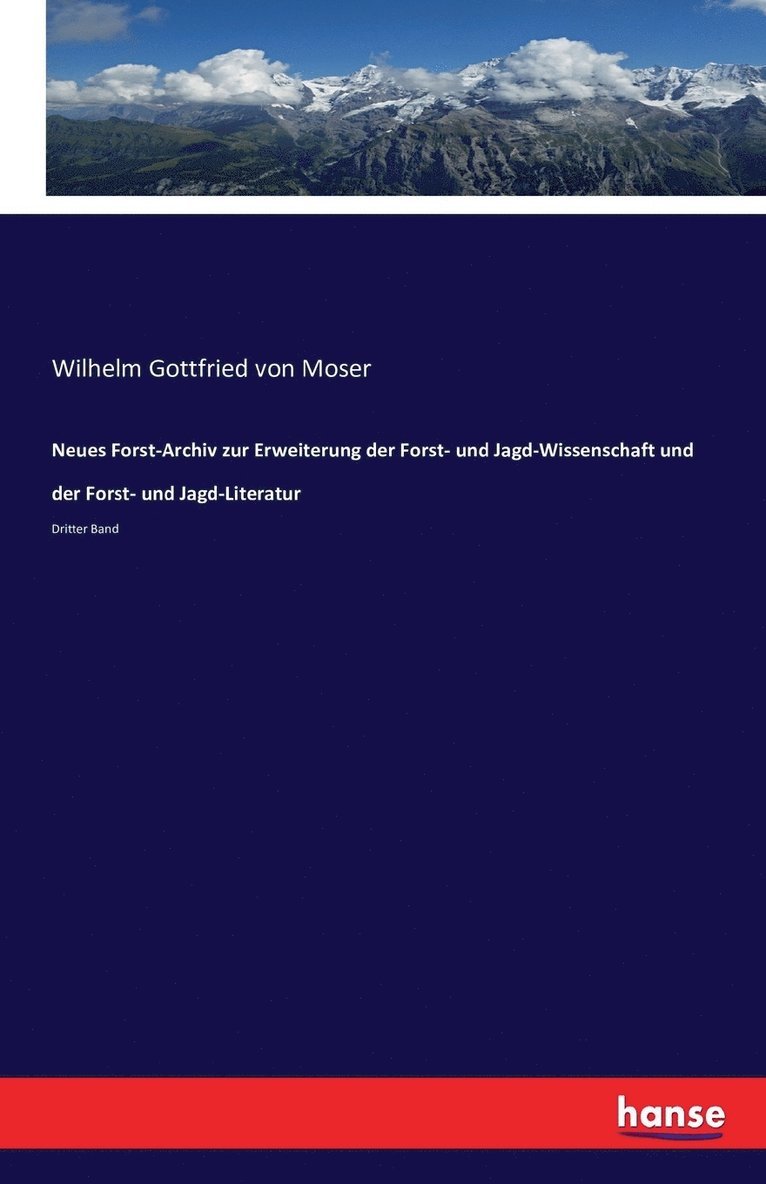 Neues Forst-Archiv zur Erweiterung der Forst- und Jagd-Wissenschaft und der Forst- und Jagd-Literatur 1