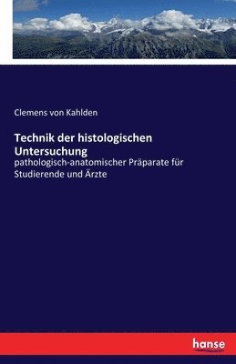 Clemens Von Kahlden, Clemens von Kahlden - Technik der histologischen Untersuchung, Häftad