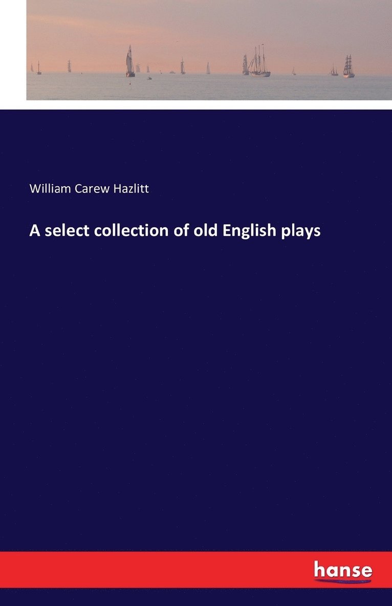 W Carew Hazlitt, William Carew Hazlitt - select collection of old English plays, Häftad