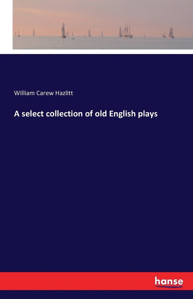 A select collection of old English plays 1
