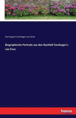 Biographische Portraits aus den Nachlaß Varnhagen's von Ense