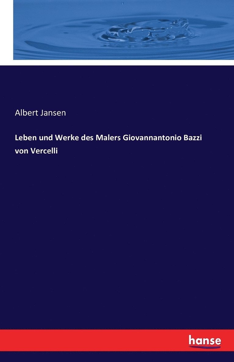 Leben und Werke des Malers Giovannantonio Bazzi von Vercelli 1