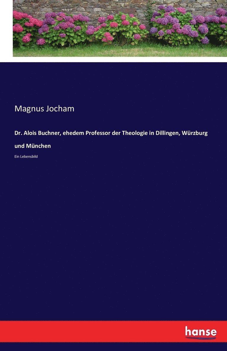 Dr. Alois Buchner, ehedem Professor der Theologie in Dillingen, Wrzburg und Mnchen 1