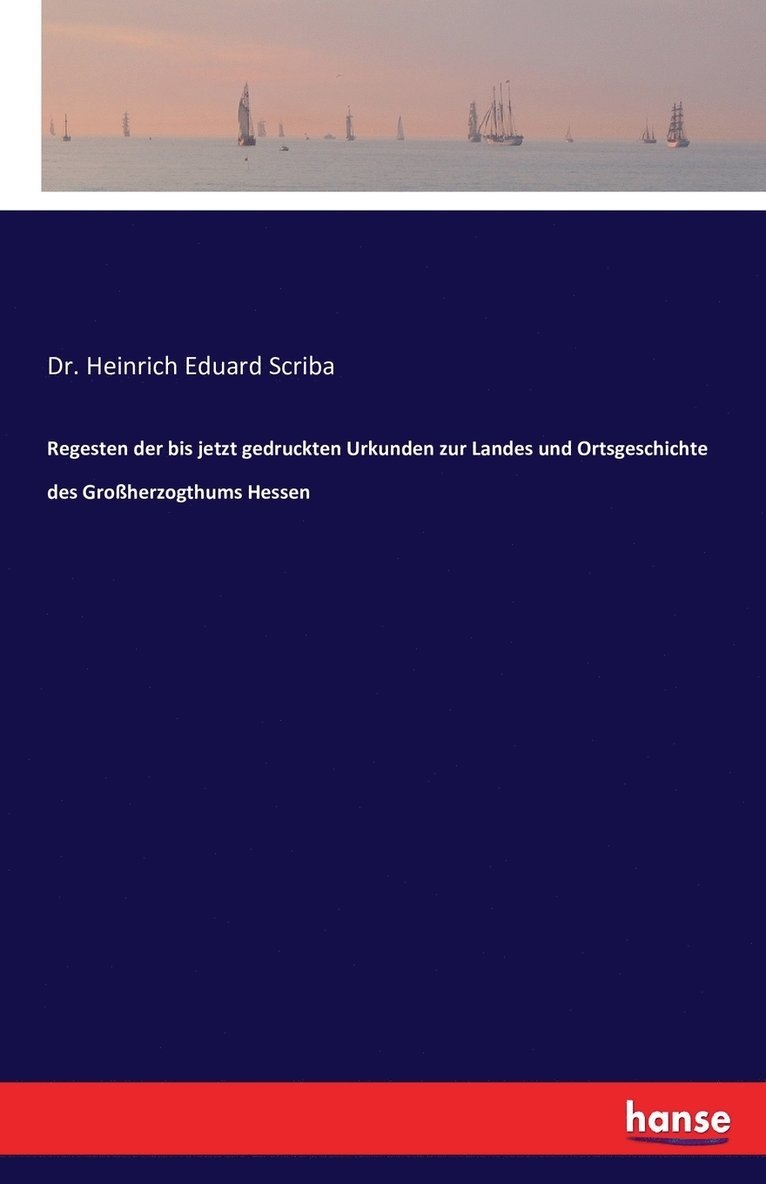 Heinrich Eduard Scriba, Dr. Heinrich Eduard Scriba - Regesten der bis jetzt gedruckten Urkunden zur Landes und Ortsgeschichte des Großherzogthums Hessen, Häftad