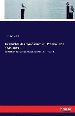 bokomslag Geschichte des Gymnasiums zu Prenzlau von 1543-1893